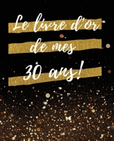 Le Livre d'or de mes 30 ans: Un Beau livre d'or pour de nombreuses occasions, Mariage, Anniversaire, Album photo 100 Pages Des Flicitations, Dcoration & Cadeau pour homme ou femme B084DM2SVQ Book Cover