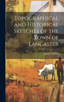 Topographical and Historical Sketches of the Town of Lancaster 1022078941 Book Cover