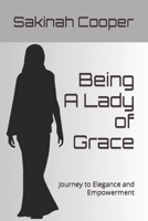 Being A Lady of Grace: Journey to Elegance and Empowerment B0CNMV92QZ Book Cover