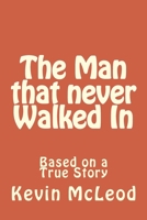 The Man That Never Walked In 1503218775 Book Cover