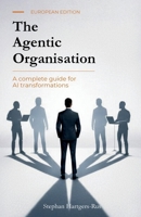 The Agentic Organisation: A complete AI transformation framework - European Edition 9083690210 Book Cover