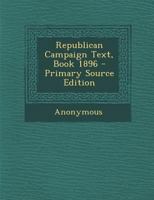 Republican Campaign Text, Book 1896 1148324062 Book Cover