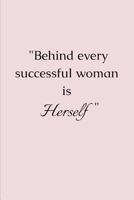 Behind Every Successful Woman Is Herself: Novelty Gifts - Lined Notebook Journal (6 X 9) 1798493209 Book Cover