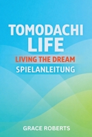 TOMODACHI LIFE LIVING THE DREAM SPIELANLEITUNG: Meistere Strategien für Beziehungen Geheimnisse Expansion und Total Island Optimization (German Edition) B0GQQ1JZLX Book Cover