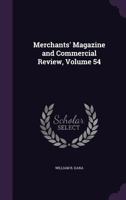 Merchants' Magazine and Commercial Review, Volume 54 1146849877 Book Cover