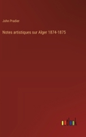 Notes artistiques sur Alger 1874-1875 3386663672 Book Cover