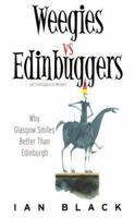 Weegies v Edingbuggers(Men): Any Problems You Have are Not Likely to be Centered in Sex - Why Glasgow Smiles Better Than Edingburgh/Why Edingburgh is Slightly Superior to Glasgow 1902927923 Book Cover
