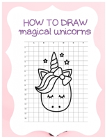 How to Draw Magical Unicorns: How to Draw Magical Unicorns for Kids Dream Come True Amazing Cute Unicorn Kawaii A Step-by-Step Drawing and Activity ... 110 Pages of 8.5"x11" Blank Paper for Drawing 1674591888 Book Cover