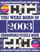 You Were Born in 2003: Crossword Puzzle Book: Crossword Games for Puzzle Fans & Exciting Crossword Puzzle Book for Adults With Solution B0942BVVRT Book Cover