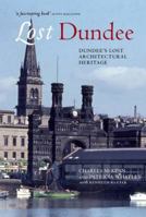 Lost Dundee: Dundee's Lost Architectural Heritage 1841585629 Book Cover