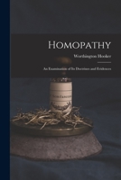 Homopathy: an Examination of Its Doctrines and Evidences 1013590104 Book Cover