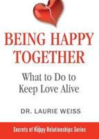 Being Happy Together: What to Do to Keep Love Alive 1949400182 Book Cover
