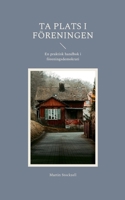 Ta plats i föreningen: En praktisk handbok i föreningsdemokrati 9181344848 Book Cover