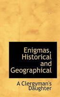 Enigmas, Historical and Geographical 1165411776 Book Cover