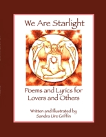 WE ARE STARLIGHT: Poems and Lyrics for Lovers and Others 1304400530 Book Cover