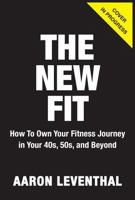 The New Fit: How To Own Your Fitness Journey After 40 1637276494 Book Cover
