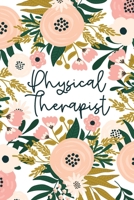 Physical Therapist: Physical Therapy Notebook | Physical Therapist Gifts | Floral PT Journal 1697637787 Book Cover