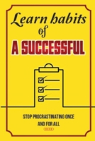 Learn Habits Of A Successful: Stop Procrastinating Once And For All: Habits For Success And Health B09CKWNJDQ Book Cover