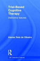 Trial-Based Cognitive Therapy: Distinctive Features 1138845418 Book Cover