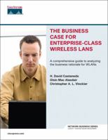 The Business Case for Enterprise-Class Wireless LANs (Network Business) 1587201259 Book Cover
