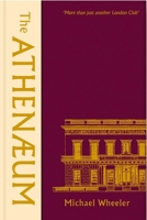 The Athenaeum: Two Hundred Years of the London Club 0300246773 Book Cover
