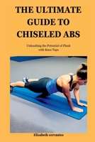 The Ultimate Guide to Chiseled Abs: Unleashing the Potential of Plank with Knee Taps B0C9SDN91X Book Cover