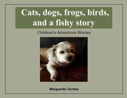 Cats, dogs, frogs, birds, and a fishy story 1952046904 Book Cover