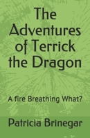 The Adventures Of Terrck The Dragon.: A fire Breathing What? B08QRYT5YK Book Cover