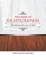 TWO KINDS of RIGHTEOUSNESS: INVESTIGATING THE POWER OF GOD B089M422PW Book Cover