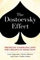 The Dostoevsky Effect: Problem Gambling and the Origins of Addiction 0195449126 Book Cover
