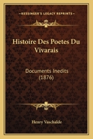Histoire Des Poetes Du Vivarais: Documents Inedits (1876) 1166754820 Book Cover