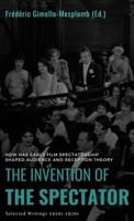 The Invention of the Spectator: How has Early film Spectatorship shaped Audience and Reception Theory. Selected Writings (1910s-1920s) B0DQBT29ZT Book Cover