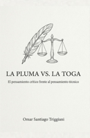La Pluma vs. La Toga: Tratado sobre la Convivencia de los Lenguajes: El pensamiento crítico frente al pensamiento técnico (Spanish Edition) B0GWN33KKN Book Cover