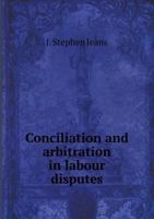 Conciliation and Arbitration in Labour Disputes 1016760272 Book Cover