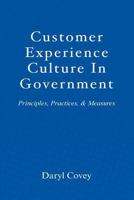 Customer Experience Culture in Government: Principles, Practices, and Measures 1546669965 Book Cover