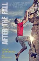 After the Fall: A Climber's True Story of Facing Death and Finding Life 0825442656 Book Cover