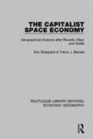 The Capitalist Space Economy: Geographical Analysis After Ricardo, Marx and Sraffa 0043304028 Book Cover