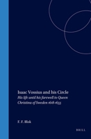 Isaac Vossius and His Circle: His Life Until His Farewell to Queen Christina of Sweden, 1618-1655 9069801329 Book Cover