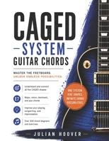 CAGED System Guitar Chords: The Complete Guide to Major, Minor, Dominant 7th, and Jazz Chords Across the Entire Fretboard (The Guitar Music Theory Library) B0H1S6WGD1 Book Cover