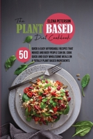 The Plant Based Diet Cookbook: 50 Quick And Easy Affordable Recipes That Novice And Busy People Can Do, Cook Quick And Easy Wholesome Meals On A Totally Plant Based Ingredients 1801684804 Book Cover