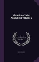 Memoirs of John Adams Dix Volume 2 135630902X Book Cover