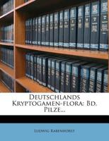 Deutschlands Kryptogamen-Flora, Erster Band, Pilze 0274879018 Book Cover