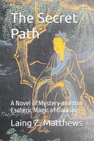The Secret Path: A Novel of Mystery and the Esoteric Magic of Daoism B0DW4CY6T3 Book Cover