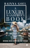 A Luxury Wanderer's Book: Unveiling Travel Luxury for Every Voyager 1647606489 Book Cover