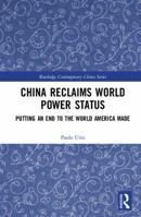 China Reclaims World Power Status: Putting an End to the World America Made 113804086X Book Cover