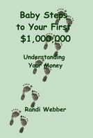 Baby Steps to Your First $1,000,000: Understanding Your Money 1494287226 Book Cover