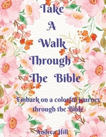 Take A Walk Through The Bible: Embark On A Colorful Journey Through The Bible B0CKLPL677 Book Cover