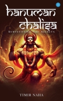 Hanuman Chalisa: Demystifying The Secrets- Unlocking the Power of Devotion and Spiritual Awakening B0F7RX46GV Book Cover