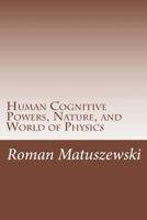 Human Cognitive Powers, Nature, and World of Physics 1493651366 Book Cover