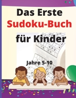 Das erste Sudoku-Buch f�r Kinder: Sechs einfache Sudoku pro Seite inklusive 6x6Alter 5-10 mit L�sungen, F�r Kinder und Sch�ler 0319957802 Book Cover